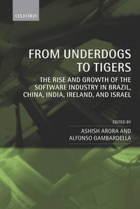 Cover image for From Underdogs to Tigers: The Rise and Growth of the Software Industry in Brazil, China, India, Ireland, and Israel