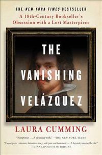Cover image for The Vanishing Velazquez: A 19th Century Bookseller's Obsession with a Lost Masterpiece