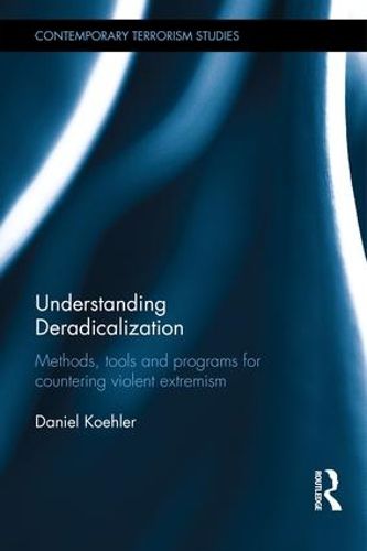 Understanding Deradicalization: Methods, Tools and Programs for Countering Violent Extremism