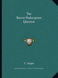 Cover image for The Bacon Shakespeare Question