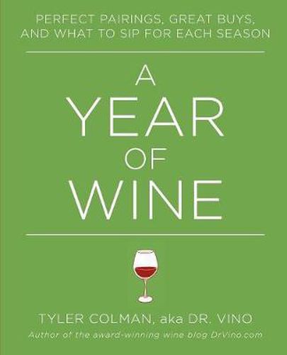 Cover image for A Year of Wine: Perfect Pairings, Great Buys, and What to Sip for