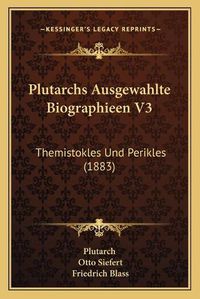 Cover image for Plutarchs Ausgewahlte Biographieen V3: Themistokles Und Perikles (1883)