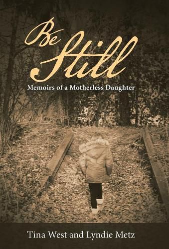 Cover image for Be Still: Memoirs of a Motherless Daughter