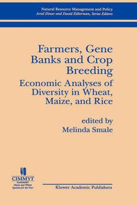 Cover image for Farmers, Gene Banks and Crop Breeding:: Economic Analyses of Diversity in Wheat, Maize, and Rice