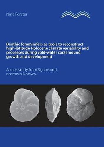 Cover image for Benthic foraminifers as tools to reconstruct high-latitude Holocene climate variability and processes during cold-water coral mound growth and development: A case study from Stjernsund, northern Norway