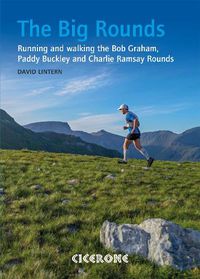 Cover image for The Big Rounds: Running and walking the Bob Graham, Paddy Buckley and Charlie Ramsay Rounds