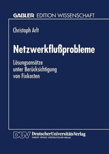 Netzwerkflussprobleme: Loesungsansatze Unter Berucksichtigung Von Fixkosten