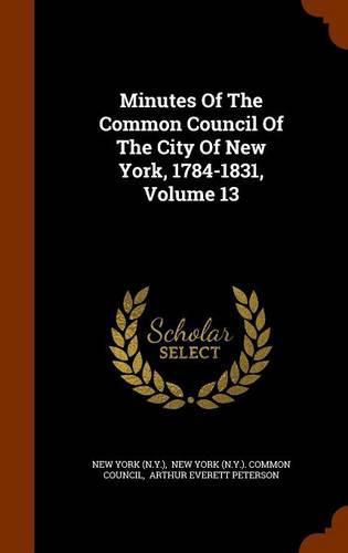 Minutes of the Common Council of the City of New York, 1784-1831, Volume 13