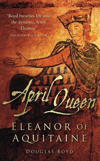 Cover image for April Queen: Eleanor of Aquitaine