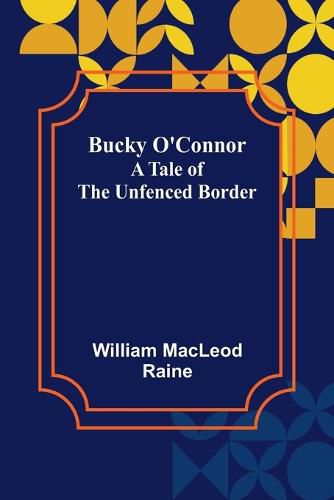 Cover image for Bucky O'Connor: A Tale of the Unfenced Border