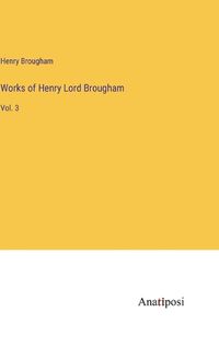 Cover image for Works of Henry Lord Brougham