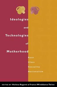 Cover image for Ideologies and Technologies of Motherhood: Race, Class, Sexuality, Nationalism