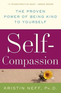 Cover image for Self-Compassion: The Proven Power of Being Kind to Yourself