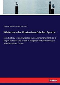 Cover image for Woerterbuch der altesten franzoesischen Sprache: Sprachsatz zu E. Koschwitzs Les plus anciens monuments de la langue francaise und zu den in Ausgaben und Abhandlungen veroeffentlichten Texten