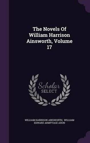 The Novels of William Harrison Ainsworth, Volume 17