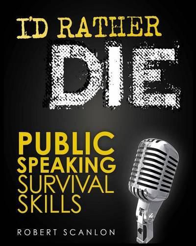Cover image for I'd Rather Die! Public Speaking Survival Skills
