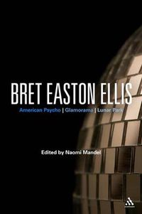 Cover image for Bret Easton Ellis: American Psycho, Glamorama, Lunar Park