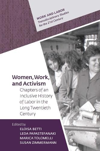 Cover image for Women, Work, and Activism: Chapters of an Inclusive History of Labor in the Long Twentieth Century