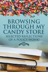 Cover image for Browsing Through My Candy Store: Selected Reflections of a Policy Wonk!