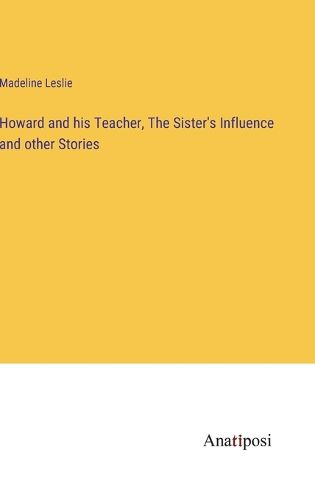 Cover image for Howard and his Teacher, The Sister's Influence and other Stories