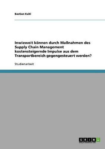 Cover image for Inwieweit koennen durch Massnahmen des Supply Chain Management kostensteigernde Impulse aus dem Transportbereich gegengesteuert werden?