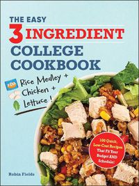 Cover image for The Easy Three-Ingredient College Cookbook