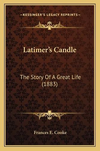 Latimer's Candle: The Story of a Great Life (1883)