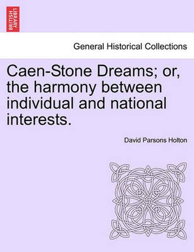 Cover image for Caen-Stone Dreams; Or, the Harmony Between Individual and National Interests.