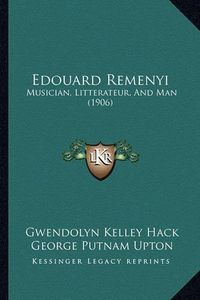 Cover image for Edouard Remenyi: Musician, Litterateur, and Man (1906)