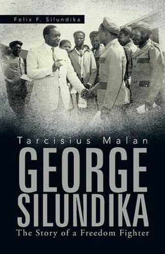 Cover image for Tarcisius Malan George Silundika: The Story of a Freedom Fighter