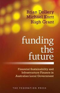 Cover image for Funding the Future: Financial Sustainability and Infrastructure Finance in Australian Local Government