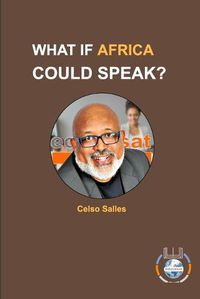 Cover image for WHAT IF AFRICA COULD SPEAK? - Celso Salles
