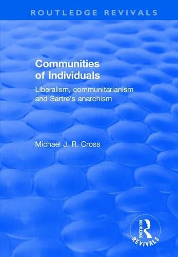 Cover image for Communities of Individuals: Liberalism, Communitarianism and Sartre's Anarchism