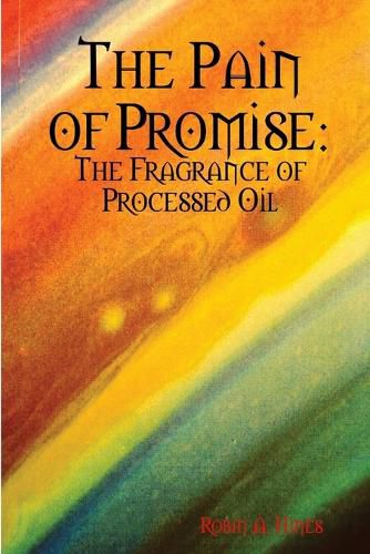 Cover image for The Pain of Promise: the Fragrance of Processed Oil