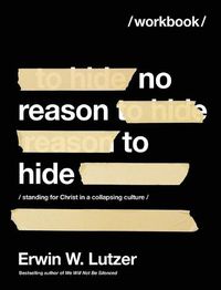 Cover image for No Reason to Hide Workbook: Standing for Christ in a Collapsing Culture