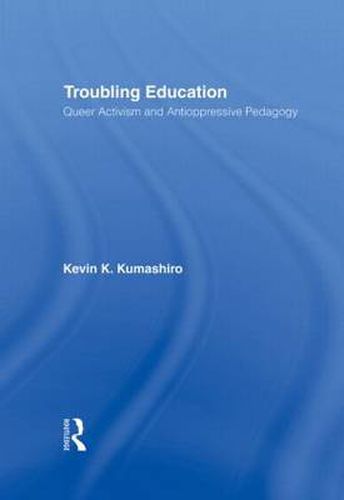 Cover image for Troubling Education: Queer  Activism and Anti-Oppressive Pedagogy