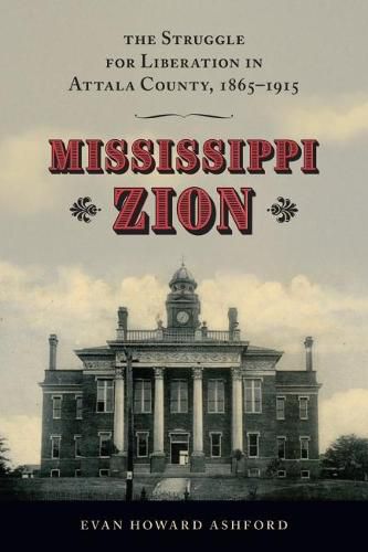 Cover image for Mississippi Zion: The Struggle for Liberation in Attala County, 1865-1915