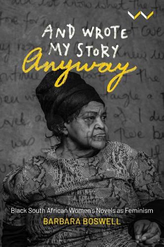 Cover image for And Wrote My Story Anyway: Black South African Women's Novels as Feminism