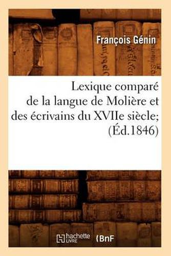 Lexique Compare de la Langue de Moliere Et Des Ecrivains Du Xviie Siecle (Ed.1846)