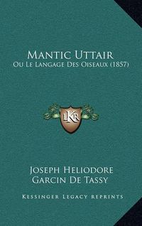 Cover image for Mantic Uttair: Ou Le Langage Des Oiseaux (1857)