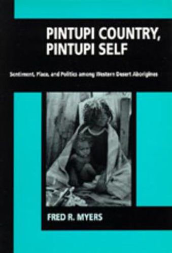 Cover image for Pintupi Country, Pintupi Self: Sentiment, Place, and Politics among Western Desert Aborigines