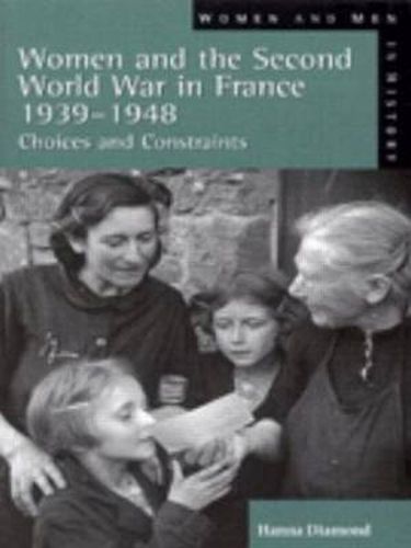 Cover image for Women and the Second World War in France, 1939-1948: Choices and Constraints