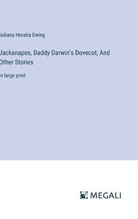 Cover image for Jackanapes, Daddy Darwin's Dovecot; And Other Stories