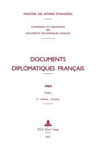 Cover image for Documents Diplomatiques Francais: 1964 - Tome I (1er Janvier - 30 Juin)