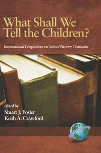 Cover image for What Shall We Tell the Children?: International Perspectives on School History Textbooks