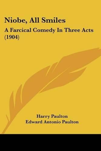 Cover image for Niobe, All Smiles: A Farcical Comedy in Three Acts (1904)