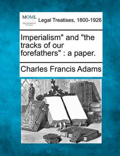 Imperialism and the Tracks of Our Forefathers: A Paper.