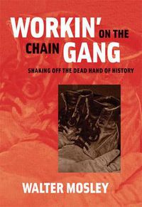 Cover image for Workin' on the Chain Gang: Shaking Off the Dead Hand of History
