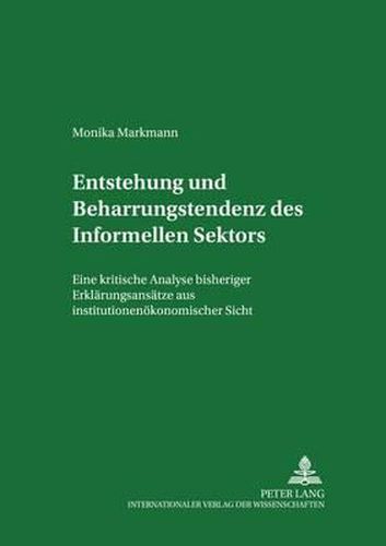 Cover image for Entstehung Und Beharrungstendenz Des  Informellen Sektors: Eine Kritische Analyse Bisheriger Erklaerungsansaetze Aus Institutionenoekonomischer Sicht