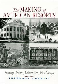 Cover image for The Making of American Resorts: Saratoga Springs, Ballston Spa and Lake George